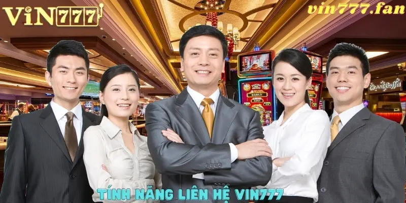 Tính năng liên hệ VIN777 tối ưu